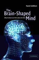 The Brain-Shaped Mind: What the Brain Can Tell Us About the Mind - Naomi Goldblum - cover