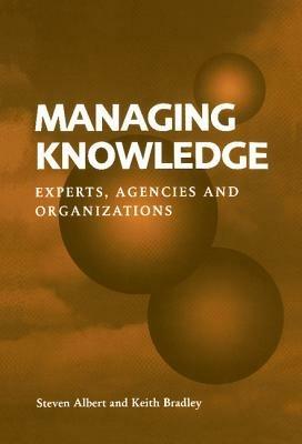 Managing Knowledge: Experts, Agencies and Organisations - Steven Albert,Keith Bradley - cover