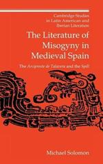 The Literature of Misogyny in Medieval Spain: The Arcipreste de Talavera and the Spill