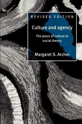Culture and Agency: The Place of Culture in Social Theory - Margaret S. Archer - cover
