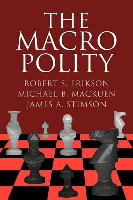 The Macro Polity - Robert S. Erikson,Michael B. Mackuen,James A. Stimson - cover