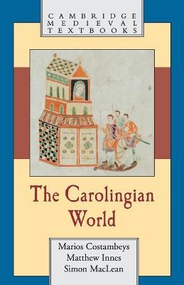 The Carolingian World - Marios Costambeys,Matthew Innes,Simon MacLean - cover