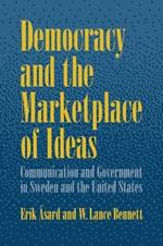 Democracy and the Marketplace of Ideas: Communication and Government in Sweden and the United States