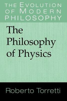 The Philosophy of Physics - Roberto Torretti - cover