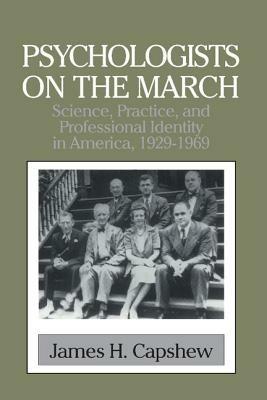 Psychologists on the March: Science, Practice, and Professional Identity in America, 1929-1969 - James H. Capshew - cover