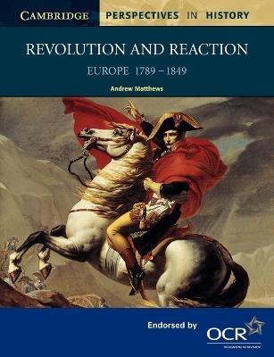 Revolution and Reaction: Europe 1789–1849 - Andrew Matthews - cover