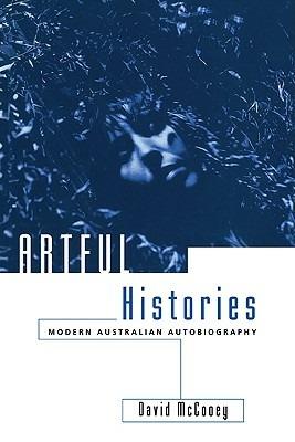 Artful Histories: Modern Australian Autobiography - David McCooey - cover