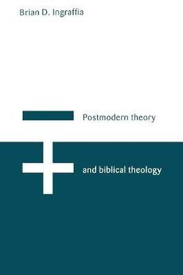 Postmodern Theory and Biblical Theology: Vanquishing God's Shadow - Brian D. Ingraffia - cover