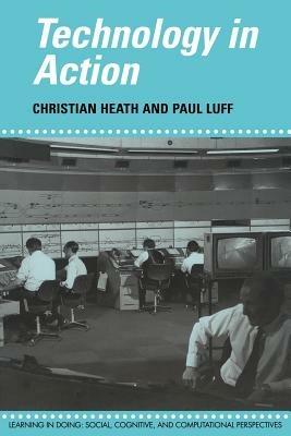 Technology in Action - Christian Heath,Paul Luff - cover