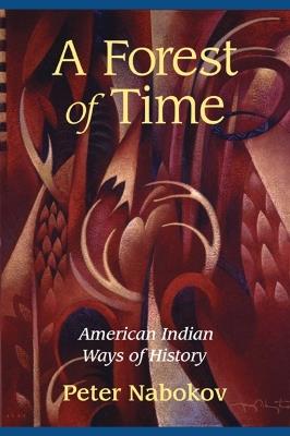 A Forest of Time: American Indian Ways of History - Peter Nabokov - cover