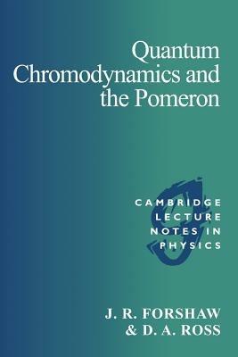 Quantum Chromodynamics and the Pomeron - J. R. Forshaw,D. A. Ross - cover