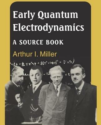 Early Quantum Electrodynamics: A Sourcebook - cover