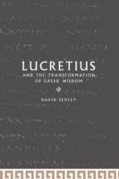 Lucretius and the Transformation of Greek Wisdom