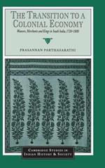 The Transition to a Colonial Economy: Weavers, Merchants and Kings in South India, 1720–1800