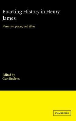 Enacting History in Henry James: Narrative, Power, and Ethics - cover
