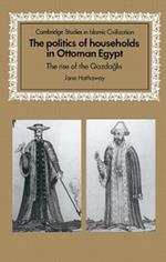 The Politics of Households in Ottoman Egypt: The Rise of the Qazdaglis