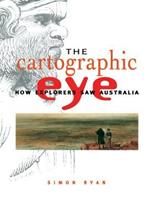 The Cartographic Eye: How Explorers Saw Australia