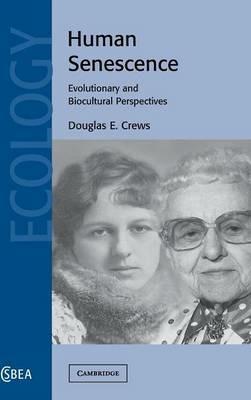 Human Senescence: Evolutionary and Biocultural Perspectives - Douglas E. Crews - cover