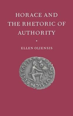 Horace and the Rhetoric of Authority - Ellen Oliensis - cover