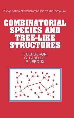 Combinatorial Species and Tree-like Structures - François Bergeron,Gilbert Labelle,Pierre Leroux - cover