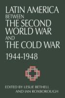 Latin America between the Second World War and the Cold War: Crisis and Containment, 1944-1948 - cover