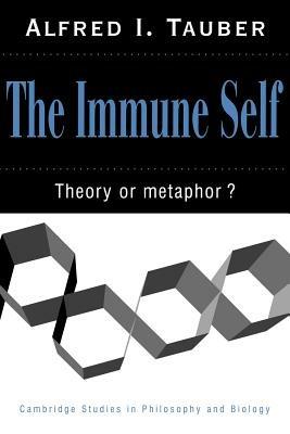 The Immune Self: Theory or Metaphor? - Alfred I. Tauber - cover