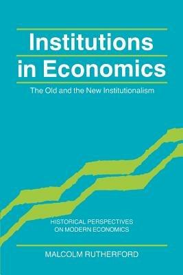 Institutions in Economics: The Old and the New Institutionalism - Malcolm Rutherford - cover