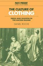 The Culture of Clothing: Dress and Fashion in the Ancien Regime