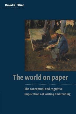 The World on Paper: The Conceptual and Cognitive Implications of Writing and Reading - David R. Olson - cover