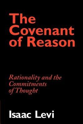 The Covenant of Reason: Rationality and the Commitments of Thought - Isaac Levi - cover