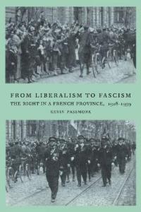 From Liberalism to Fascism: The Right in a French Province, 1928–1939 - Kevin Passmore - cover