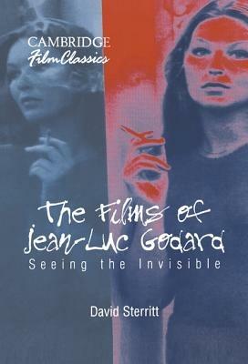 The Films of Jean-Luc Godard: Seeing the Invisible - David Sterritt - cover