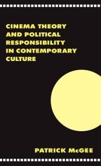 Cinema, Theory, and Political Responsibility in Contemporary Culture - Patrick McGee - cover