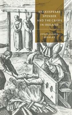 Shakespeare, Spenser, and the Crisis in Ireland - Christopher Highley - cover