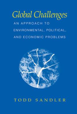 Global Challenges: An Approach to Environmental, Political, and Economic Problems - Todd Sandler - cover