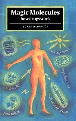 Magic Molecules: How Drugs Work - Susan Aldridge - cover