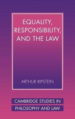 Equality, Responsibility, and the Law - Arthur Ripstein - cover