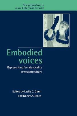 Embodied Voices: Representing Female Vocality in Western Culture - cover