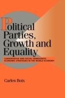 Political Parties, Growth and Equality: Conservative and Social Democratic Economic Strategies in the World Economy - Carles Boix - cover