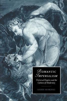 Romantic Imperialism: Universal Empire and the Culture of Modernity - Saree Makdisi - cover