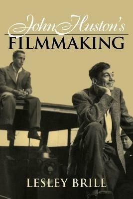 John Huston's Filmmaking - Lesley Brill - cover
