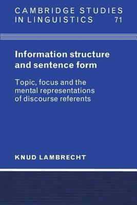 Information Structure and Sentence Form: Topic, Focus, and the Mental Representations of Discourse Referents - Knud Lambrecht - cover