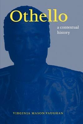 Othello: A Contextual History - Virginia Mason Vaughan - cover
