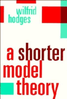 A Shorter Model Theory - Wilfrid Hodges - cover