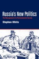 Russia's New Politics: The Management of a Postcommunist Society - Stephen White - cover