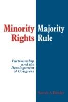 Minority Rights, Majority Rule: Partisanship and the Development of Congress - Sarah A. Binder - cover