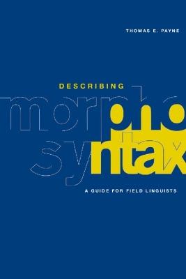 Describing Morphosyntax: A Guide for Field Linguists - Thomas E. Payne - cover
