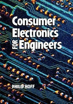 Consumer Electronics for Engineers - Philip Hoff - cover