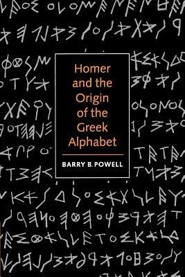 Homer and the Origin of the Greek Alphabet - Barry B. Powell - cover