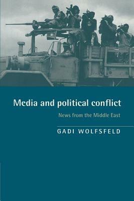 Media and Political Conflict: News from the Middle East - Gadi Wolfsfeld - cover